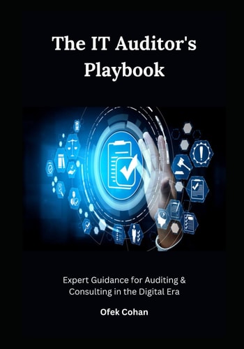 The IT Auditor's Playbook Expert Guidance for Auditing & Consulting in the Digital Era