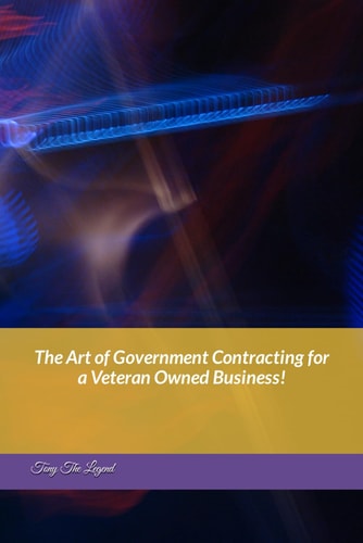 The Art of Government Contracting for a Veteran Owned Business!