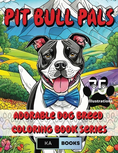 Pit Bull Pals Coloring Book 75 Adorable Dog Designs for Teens and Adults, Stress Relief, and Relaxation: Great Gift for All Occasions! Kids and Adults of All Ages who Love Dogs and Relaxing. Part of the Dog Breed Coloring Book Series