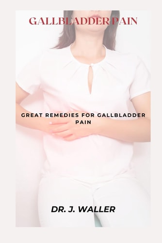Gallbladder Pain Great Remedies for Gallbladder Pain