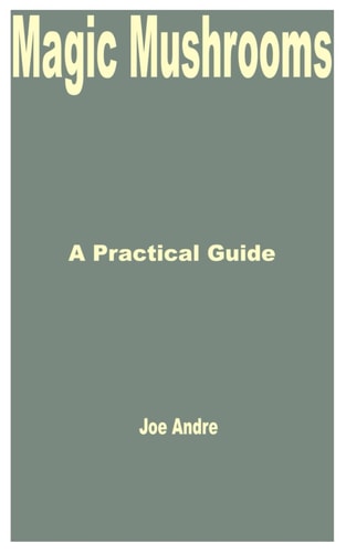 Magic Mushrooms A Practical Guide