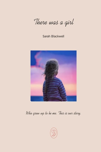 There was a Girl Who Grew Up to be Me. This is Our Story.
