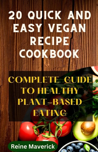 20 Quick and Easy Vegan Recipe Cookbook Complete Guide to Healthy Plant-Based Eating