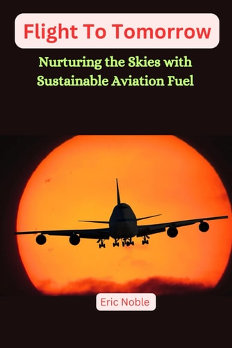 Flights To Tomorrow Nurturing the Skies with Sustainable Aviation Fuel