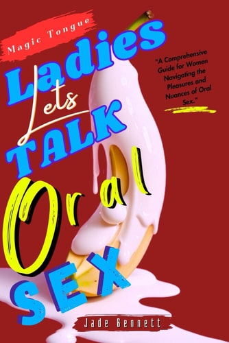 Ladies Let's Talk Oral Sex How To Give A Sloppy BJ; Techniques For Balls Sucking; Art Of Teasing; Art Of Seduction