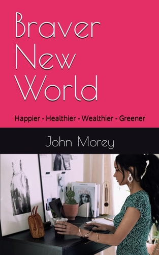 Braver New World Happier - Healthier - Wealthier - Greener