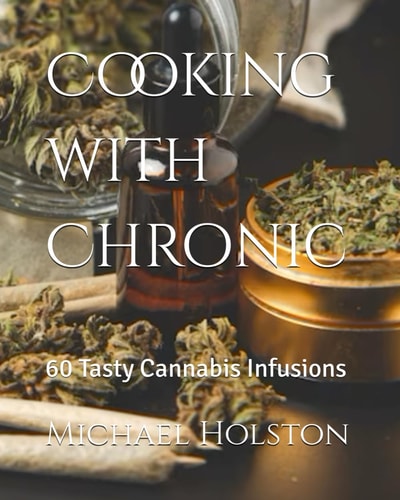 Cooking with Chronic 60 Tasty Cannabis Infusions