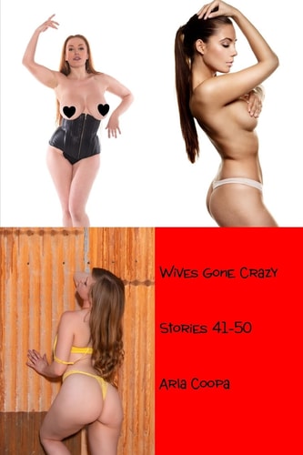 Wives Gone Crazy Stories 41-50