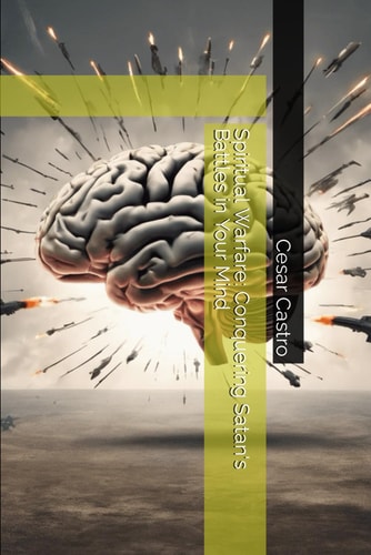 Spiritual Warfare Conquering Satan's Battles in Your Mind