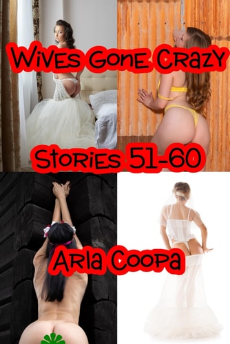 Wives Gone Crazy Stories 51-60