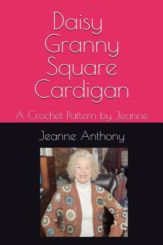 Daisy Granny Square Cardigan A Crochet Pattern by Jeanne