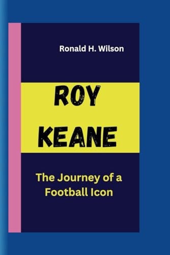Roy Keane The Journey of a Football Icon