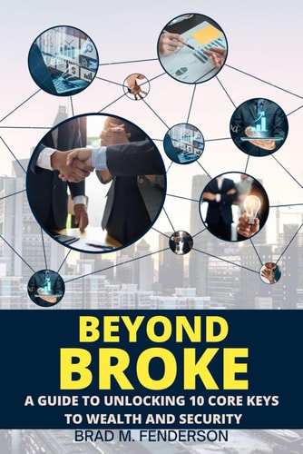 Beyond Broke A Guide To Unlocking 10 Core Keys To Wealth And Security