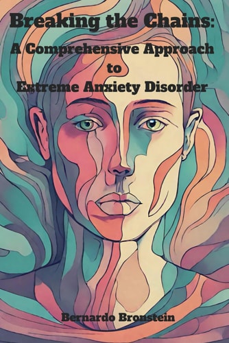 Breaking the Chains A Comprehensive Approach to Extreme Anxiety Disorder