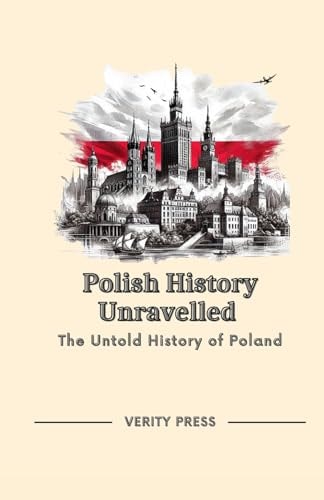 Polish History Unravelled The Untold History of Poland