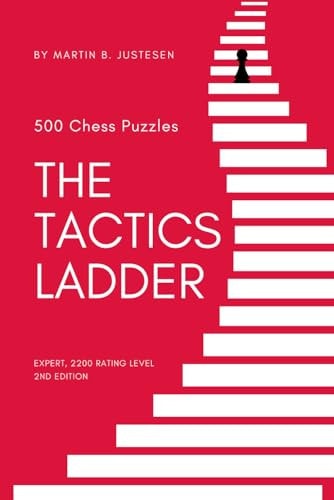 The Tactics Ladder - Expert 500 Chess Puzzles, 2200 Rating Level, 2nd Edition