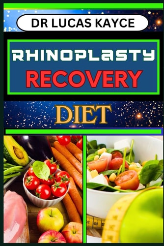 Rhinoplasty Recovery Diet A Comprehensive Guide To Nutritional Support And Managing Discomfort And Nose Swelling For Vibrant Healing