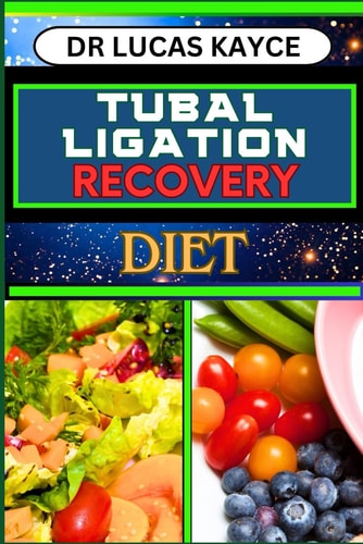 Tubal Ligation Recovery Diet A Comprehensive Guide To Nutritional Support, Female Sterilization And Fallopian Tube Recovery