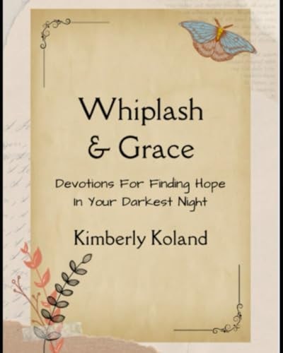 Whiplash and Grace Devotions For Finding Hope In Your Darkest Night