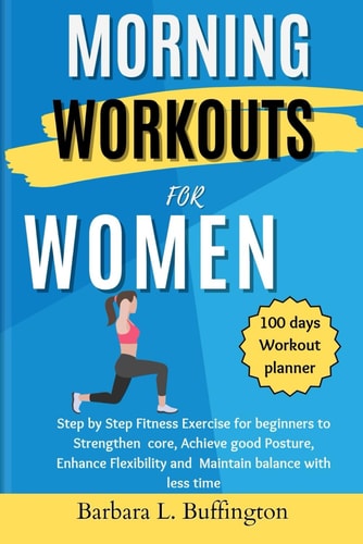 Morning Workouts for Women Step by Step Fitness Exercise for Beginners to Strengthen Core, Achieve Good Posture, Enhance Flexibility and Maintain Balance with Less Time