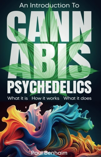 Introduction To Cannabis Psychedelics What it Is. How it Works. What it Does.