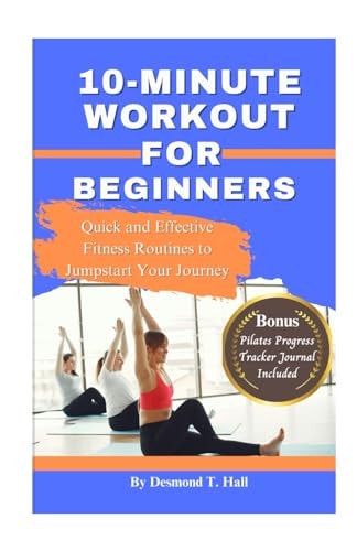 10-Minutes Workout for Beginners Quick and Effective Fitness Routines to Jumpstart Your Journey