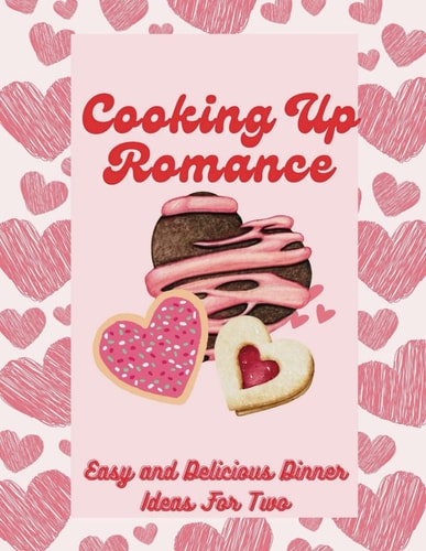 Cooking Up Romance Easy and Delicious Dinner Ideas For Two (Italian and French Recipes)