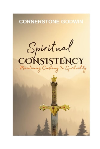Spiritual Consistency ...Maintaining Constancy In Spirituality