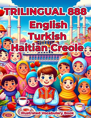 Trilingual 888 English Turkish Haitian Creole Illustrated Vocabulary Book Colorful Edition