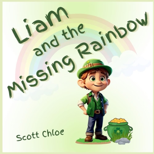 Liam and The Missing Rainbow A Leprechaun Magical Story of Kindness and Dedication for Kids