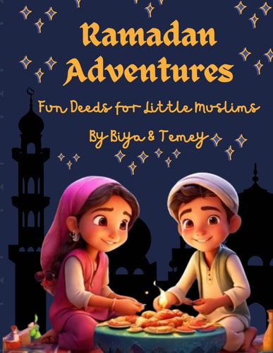 Ramazan Adventures Fun Deeds For Little Muslims: 24 Ramazan Stories A Guide Book For Kids to Engage In The Meaningful Acts of Kindness