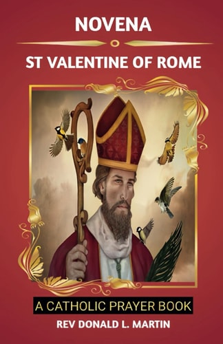 Novena to St Valentine of Rome Nine Days of Devotion: Seeking Love and Guidance with St. Valentine of Rome