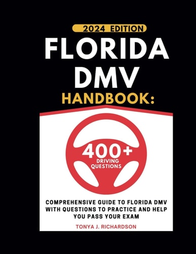 Florida DMV Handbook Comprehensive Guide To Florida DMV With Questions To Practice And Help You Pass Your Exam