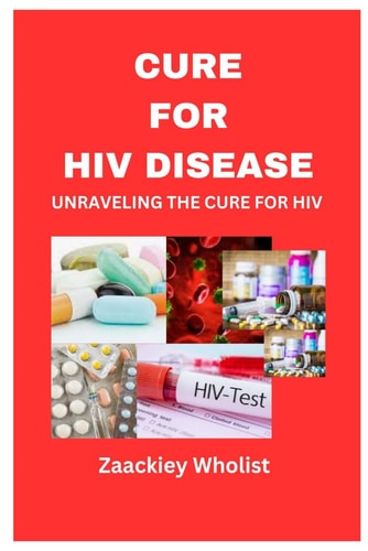 Cure for HIV Disease Unraveling the Cure for HIV