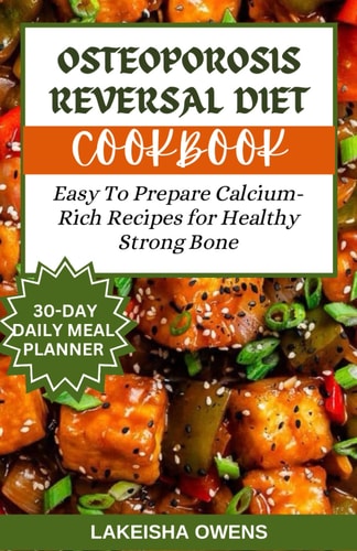 Osteoporosis Reversal Diet Cookbook Easy to Prepare Calcium-rich Recipes for Healthy Strong Bones