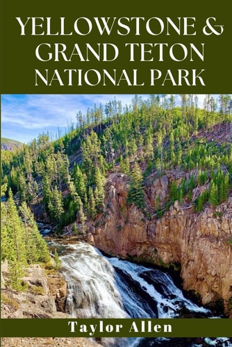 Yellowstone & Grand Teton National Park Discover America's Wild Heart