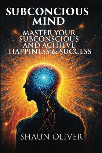 Subconcious Mind Master Your Subconscious And Achieve Happiness & Success!