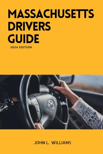 Massachusetts Drivers Guide A Study Manual for Responsible Driving and Safety in Massachusetts