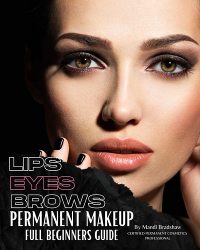 PERMANENT MAKEUP FULL BEGINNERS GUIDE Beginners Guide to Brows, Eyeliner and Lips