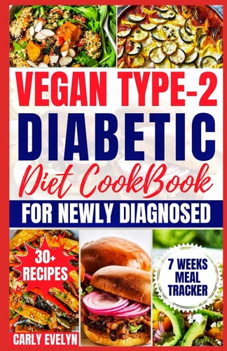 Vegan Type 2 Diabetic Diet Cookbook for Newly Diagnosed Quick and Healthy 30-day Meal Plan with Balanced Low Sugar, Low Carb, Plant-based Recipes to Manage Pre-diabetes & Reverse Beginners Diabetes.
