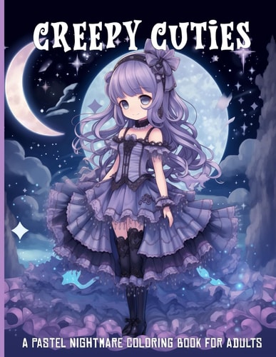 Creepy Cuties a Pastel Nightmare Coloring Book for Adults Gothic Coloring Adventure for Dark Fantasy Lovers Sweet Charm and Whimsical Horror Creative Adorable Illustrations