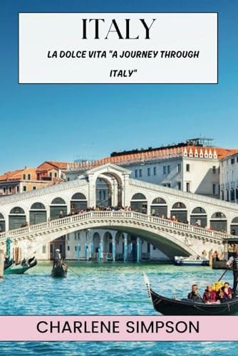 La Dolce Vita "A Journey Through Italy" Exploring the Rich Culture, History, and Cuisine of Italy