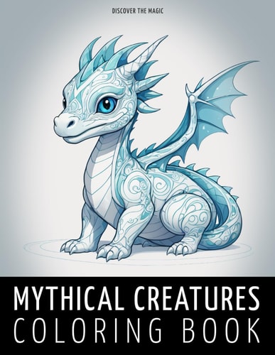 Mythical Creatures A Relaxation Coloring Book of Legendary Beings. Dive Into Enchanting Illustrations for Stress Relief and Imagination