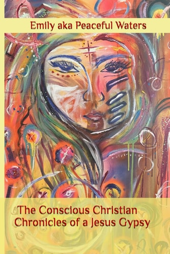 The Conscious Christian Chronicles of A a Jesus Gypsy