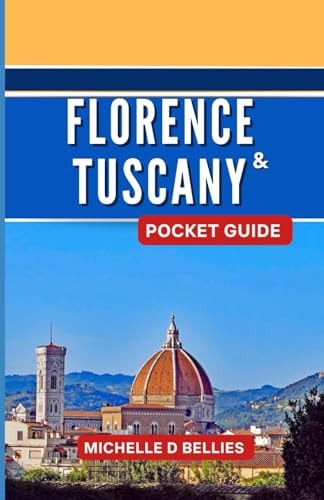 Florence and Tuscany Pocket Guide A Pocket Guide to Renaissance Splendour and Timeless Beauty: Exploring the Heart of Italy.