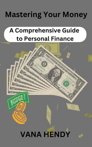 Mastering Your Money A Comprehensive Guide to Personal Finance