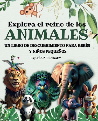 Explora El Reino de Los Animales Un Libro de Descubrimiento Para Bebés Y Niños Pequeños