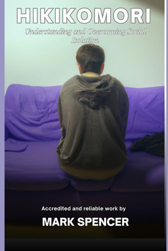 Hikikomori Understanding and Overcoming Social Isolation