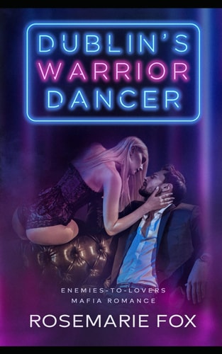 DUBLIN'S WARRIOR DANCER - A DARK IRISH MAFIA FORCED MARRIAGE.
