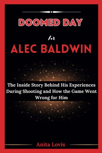 Doomed Day for Alec Baldwin The Inside Story Behind His Experiences During Shooting and How the Game Went Wrong for Him